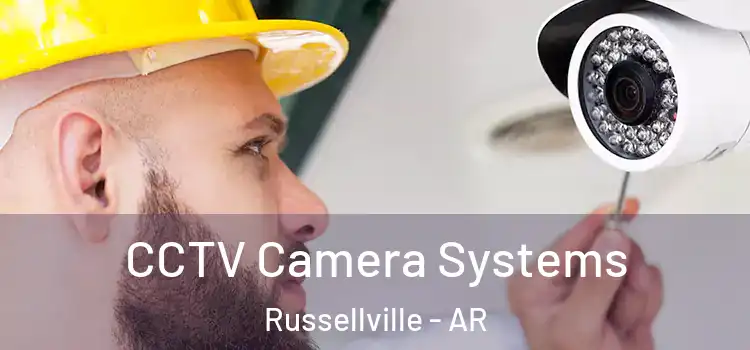 CCTV Camera Systems Russellville - AR