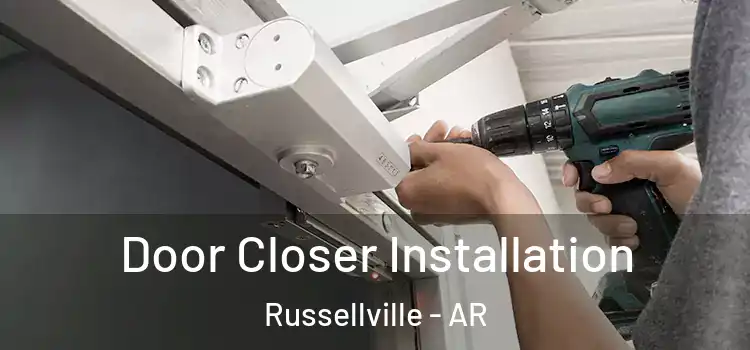 Door Closer Installation Russellville - AR