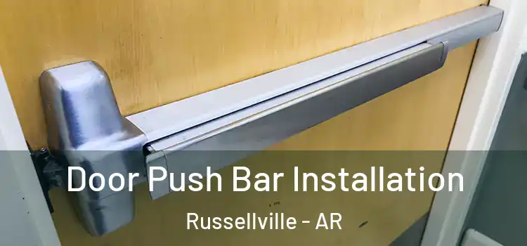 Door Push Bar Installation Russellville - AR