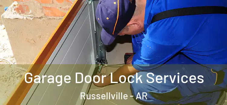 Garage Door Lock Services Russellville - AR