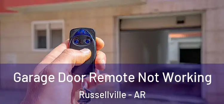  Garage Door Remote Not Working Russellville - AR